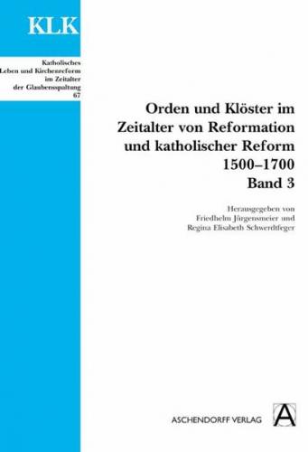 Orden und Klöster im Zeitalter von Reformatoin und Katholischer Reform 1500-1700 