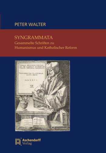 Syngrammata – Gesammelte Schriften zu Humanismus und Katholischer Reform 