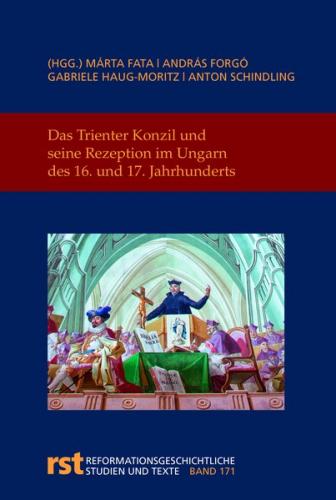 Das Trienter Konzil und seine Rezeption im Ungarn des 16. und 17. Jahrhunderts 
