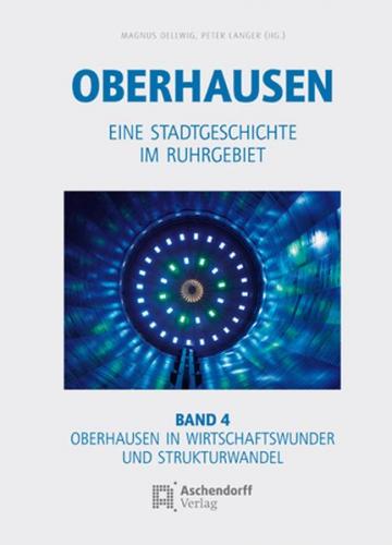 Oberhausen / Band 4: Oberhausen in Wirtschaftswunder und Strukturwandel 
