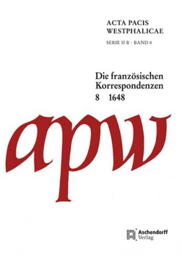Acta Pacis Westphalicae / Die französischen Korrespondenzen, Band 8: 1648 