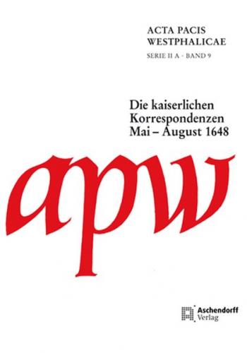 Acta Pacis Westphalicae / Serie II / Die kaiserlichen Korrespondenzen 