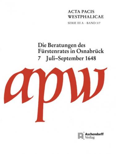 Acta Pacis Westphalicae / Die Beratungen des Fürstenrates in Osnabrück 