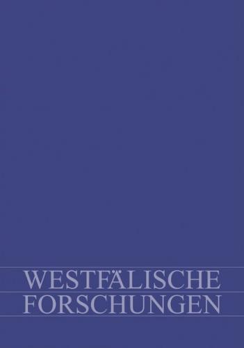 Westfälische Forschungen. Zeitschrift des Westfälischen Instituts für Regionalgeschichte des Landschaftsverbandes Westfalen-Lippe. Themenschwerpunkt: Migration und Gesellschaft seit dem 18. Jahrhundert 