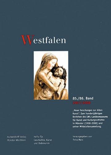 Westfalen 85./86. Band 2007/2008: "Neue Forschungen zur Alten Kunst". Zum hundertjährigen Bestehen des LWL-Landesmuseums für Kunst und Kulturgeschichte in Münster (1908-2008) und seiner Mittelaltersammlung. 