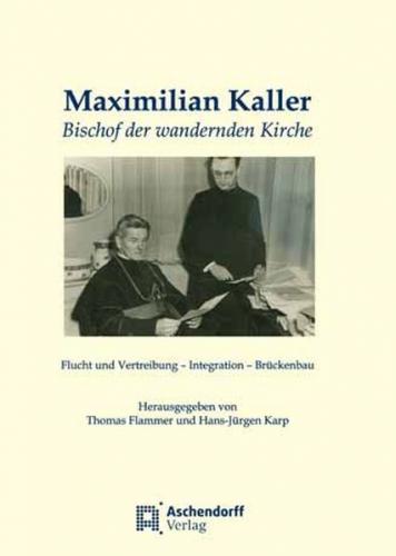 Maximilian Kaller - Bischof der wandernden Kirche 