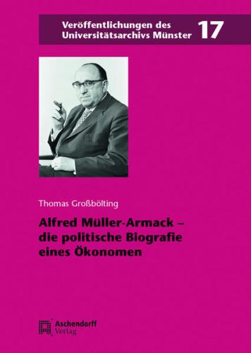 Alfred Müller-Armack – die politische Biografie eines Ökonomen 
