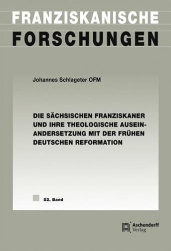 Die sächsischen Franziskaner und ihre theologische Auseinandersetzung mit der frühen deutschen Reformation (Ebook - pdf) 