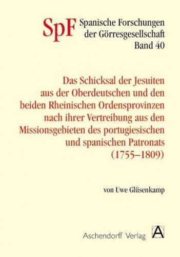 Das Schicksal der Jesuiten aus der Oberdeutschen und den beiden Rheinischen Provinzen nach ihrer Vertreibung aus den Missionsgebieten des portugiesischen und spanischen Patronats (1755-1809) (Ebook - pdf) 