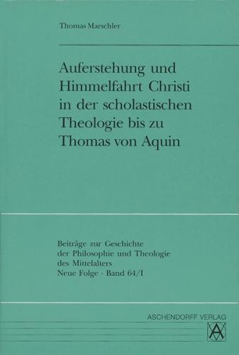 Auferstehung und Himmelfahrt Christi in der scholastischen Theologie bis zu Thomas von Aquin (Ebook - pdf) 