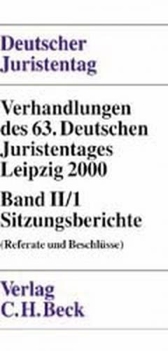 Verhandlungen des Deutschen Juristentages (63.) in Leipzig 2000 / Verhandlungen des 63. Deutschen Juristentages in Leipzig 2000  Bd. 2/1: Sitzungsberichte 