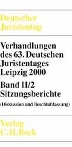 Verhandlungen des Deutschen Juristentages (63.) in Leipzig 2000 / Verhandlungen des 63. Deutschen Juristentages in Leipzig 2000  Bd. 2/2: Sitzungsberichte 