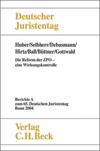 Verhandlungen des Deutschen Juristentages (65.) in Bonn 2004 / Verhandlungen des 65. Deutschen Juristentages Bonn 2004  Bd. I Tl. A: Die Reform der ZPO - eine Wirkungskontrolle 