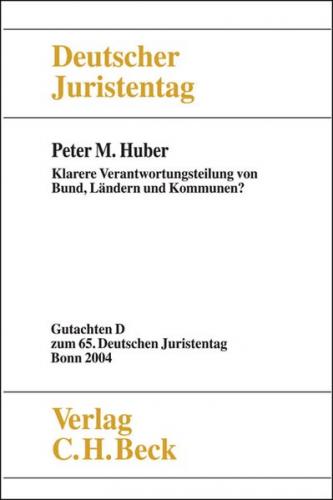 Verhandlungen des Deutschen Juristentages (65.) in Bonn 2004 / Verhandlungen des 65. Deutschen Juristentages Bonn 2004  Bd. I Tl. D: Klarere Verantwortungsteilung von Bund, Ländern und Kommunen? 