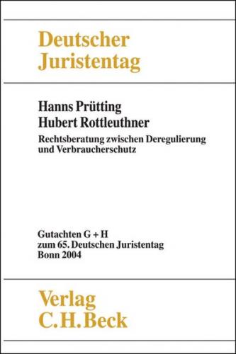 Verhandlungen des Deutschen Juristentages (65.) in Bonn 2004 / Verhandlungen des 65. Deutschen Juristentages Bonn 2004  Bd. I Tle. G und H: Rechtsberatung zwischen Deregulierung und Verbraucherschutz 