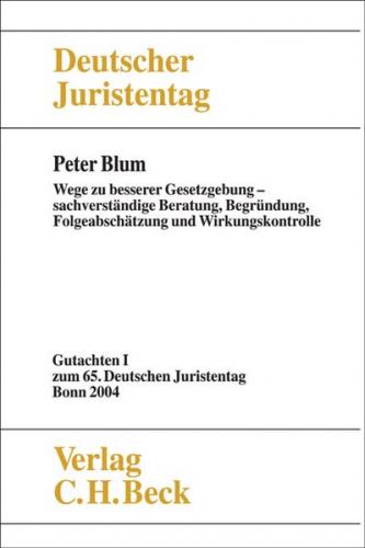 Verhandlungen des 65. Deutschen Juristentages Bonn 2004 Bd. I Tl. I: Wege zu besserer Gesetzgebung - sachverständige Beratung, Begründung, Folgeabschätzung und Wirkungskontrolle 