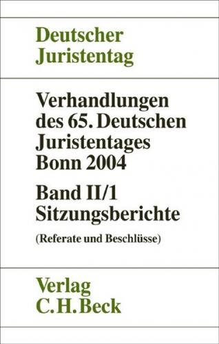 Verhandlungen des Deutschen Juristentages (65.) in Bonn 2004 / Verhandlungen des 65. Deutschen Juristentages Bonn 2004 Bd. II/1: Sitzungsberichte 