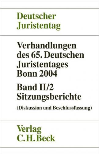Verhandlungen des Deutschen Juristentages (65.) in Bonn 2004 / Verhandlungen des 65. Deutschen Juristentages Bonn 2004 Bd. II/2: Sitzungsberichte 