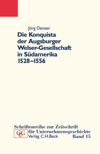 Die Konquista der Augsburger Welser-Gesellschaft in Südamerika (1528-1556) 