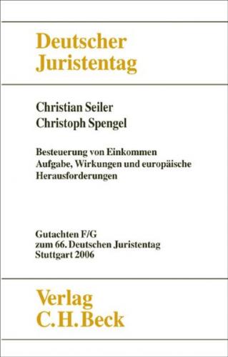 Verhandlungen des 66. Deutschen Juristentages Stuttgart 2006 Bd. I: Gutachten Teile F und G: Besteuerung von Einkommen - Aufgaben, Wirkungen und europäische Herausforderungen 