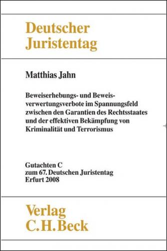 Verhandlungen des 67. Deutschen Juristentages Erfurt 2008 Bd. I: Gutachten Teil C: Beweiserhebungs- und Beweisverwertungsverbote im Spannungsfeld zwischen den Garantien des Rechtsstaates und der effektiven Bekämpfung von Kriminalität und Terrorismus 