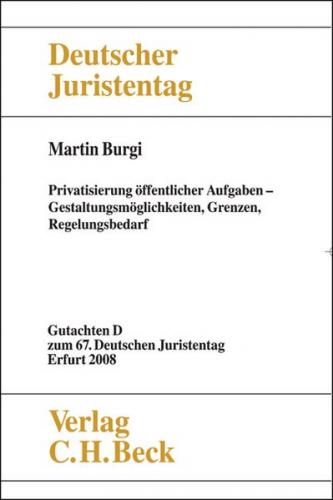 Verhandlungen des 67. Deutschen Juristentages Erfurt 2008 Bd. I: Gutachten Teil D: Privatisierung öffentlicher Aufgaben 