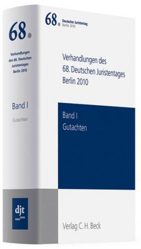 Verhandlungen des 68. Deutschen Juristentages Berlin 2010 Bd. I: Gutachten 