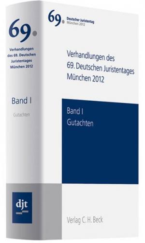 Verhandlungen des 69. Deutschen Juristentages München 2012 Bd. I: Gutachten 