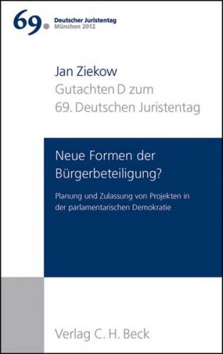 Verhandlungen des 69. Deutschen Juristentages München 2012 Bd. I: Gutachten Teil D: Neue Formen der Bürgerbeteiligung? 