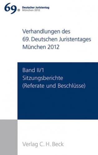Verhandlungen des 69. Deutschen Juristentages München 2012 Band II/1: Sitzungsberichte 