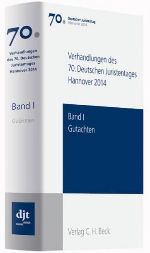 Verhandlungen des 70. Deutschen Juristentages Hannover 2014 Bd. I: Gutachten 
