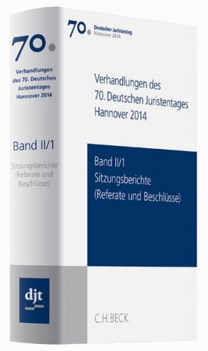 Verhandlungen des 70. Deutschen Juristentages Hannover 2014 Band II/1: Sitzungsberichte 