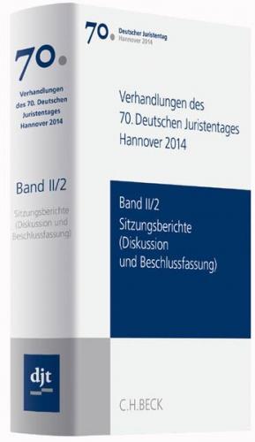 Verhandlungen des 70. Deutschen Juristentages Hannover 2014 Band II/2: Sitzungsberichte - Diskussion und Beschlussfassung 