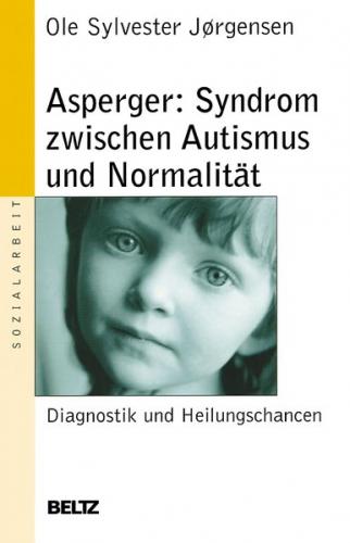 Asperger: Syndrom zwischen Autismus und Normalität 
