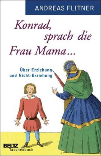 Konrad, sprach die Frau Mama ... 
