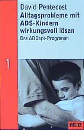 Alltagsprobleme mit ADS-Kindern wirkungsvoll lösen 