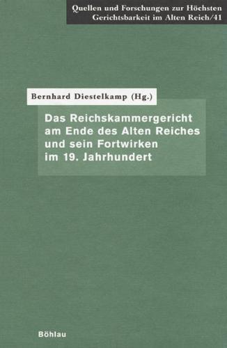 Das Reichskammergericht am Ende des Alten Reiches und sein Fortwirken im 19. Jahrhundert 