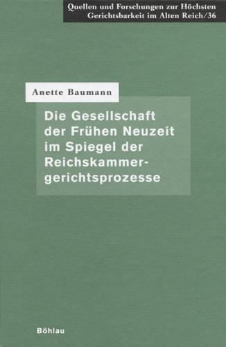 Die Gesellschaft der Frühen Neuzeit im Spiegel der Reichskammergerichtsprozesse 