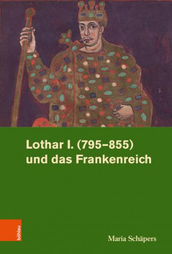 Lothar I. (795–855) und das Frankenreich 