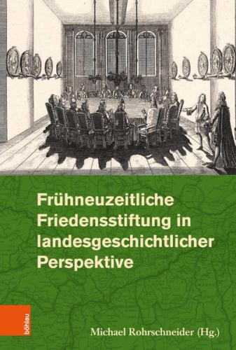 Frühneuzeitliche Friedensstiftung in landesgeschichtlicher Perspektive 