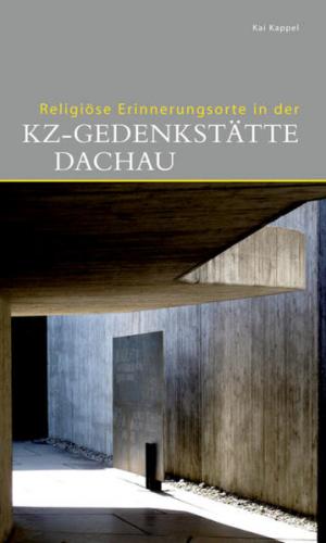 Religiöse Erinnerungsorte in der KZ-Gedenkstätte Dachau 