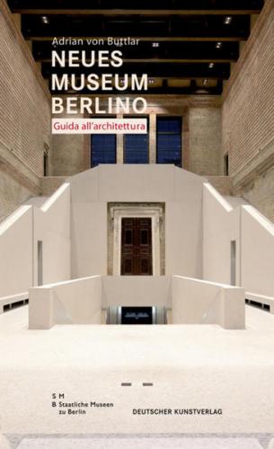 Neues Museum di Berlino. Guida all’architettura 
