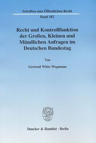 Recht und Kontrollfunktion der Großen, Kleinen und Mündlichen Anfragen im Deutschen Bundestag. 