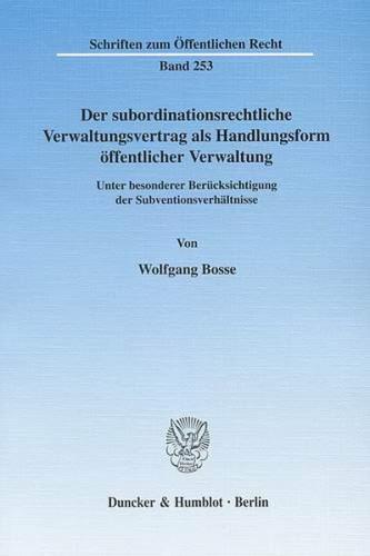 Der subordinationsrechtliche Verwaltungsvertrag als Handlungsform öffentlicher Verwaltung, 