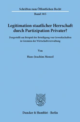 Legitimation staatlicher Herrschaft durch Partizipation Privater? 
