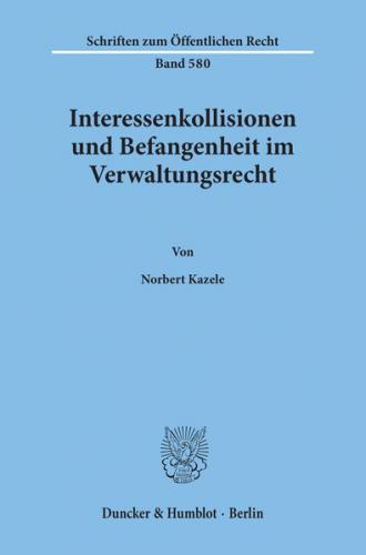 Interessenkollisionen und Befangenheit im Verwaltungsrecht. 