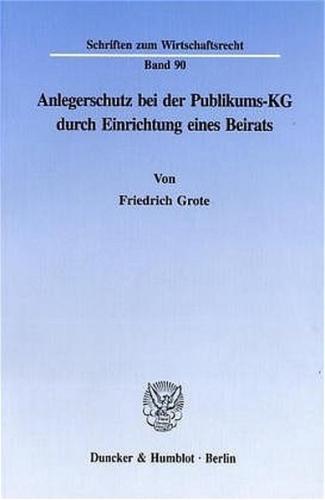 Anlegerschutz bei der Publikums-KG durch Einrichtung eines Beirats. 
