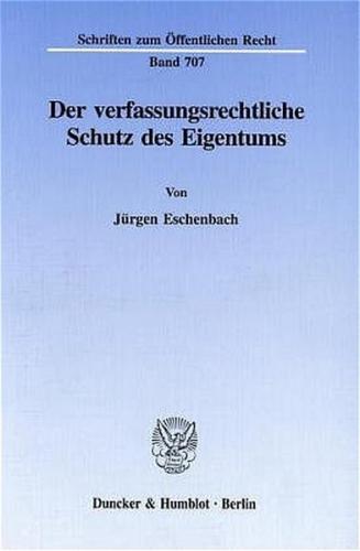 Der verfassungsrechtliche Schutz des Eigentums. 