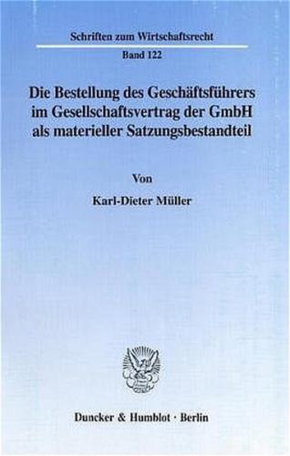 Die Bestellung des Geschäftsführers im Gesellschaftsvertrag der GmbH als materieller Satzungsbestandteil. 