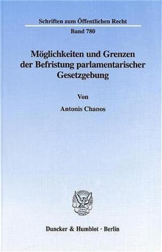 Möglichkeiten und Grenzen der Befristung parlamentarischer Gesetzgebung. 